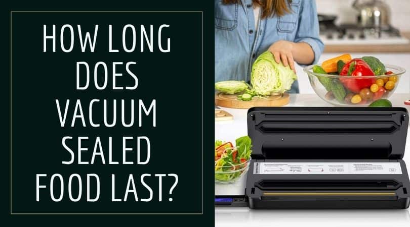 How Long Does Vacuum Sealed Food Last