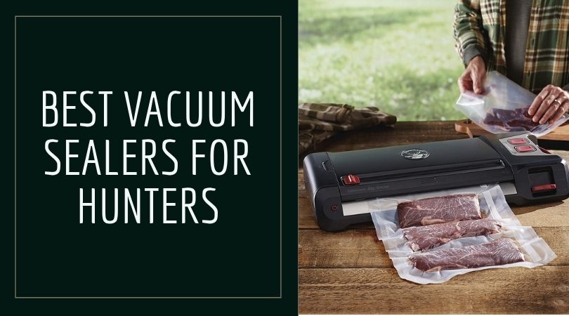 Best Vacuum Sealers for Hunters